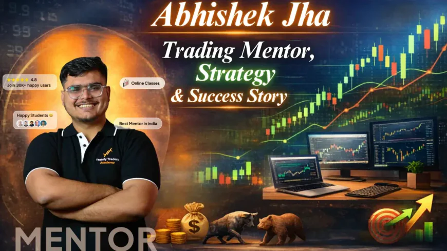 Abhishek Jha – Founder of India’s Best Trading Institute