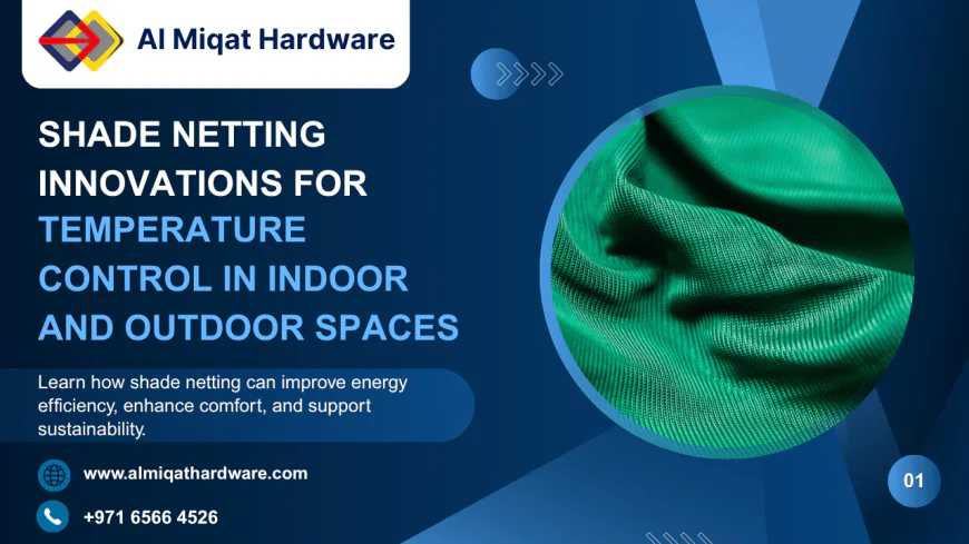 Shade Netting Innovations for Temperature Control in Indoor and Outdoor Spaces | Al Miqat Hardware