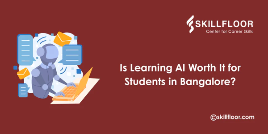 Is Learning AI Worth It for Students in Bangalore?