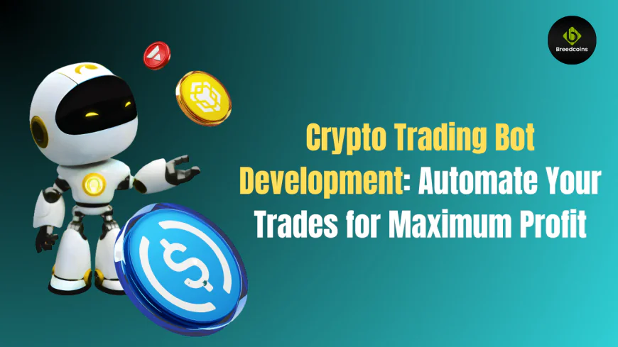 Crypto Trading Bot Development: Automate Your Trades for Maximum Profit