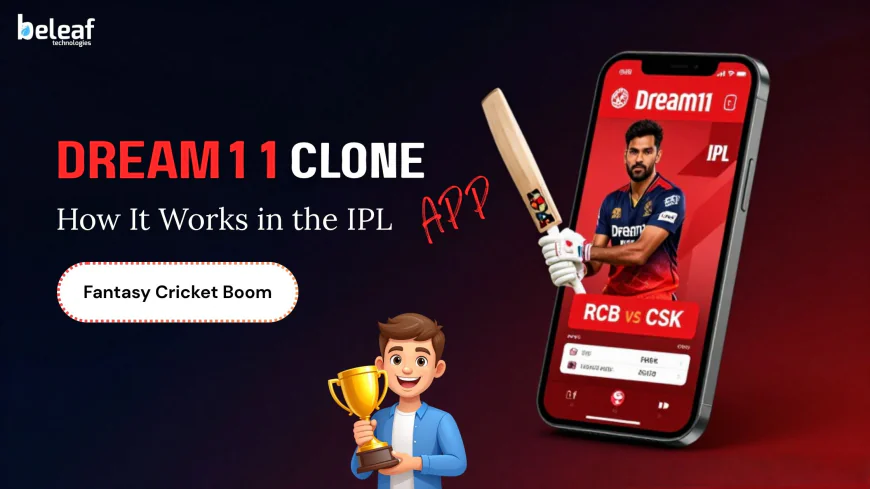 Dream11 Clone App: How It Works in the IPL Fantasy Cricket Boom
