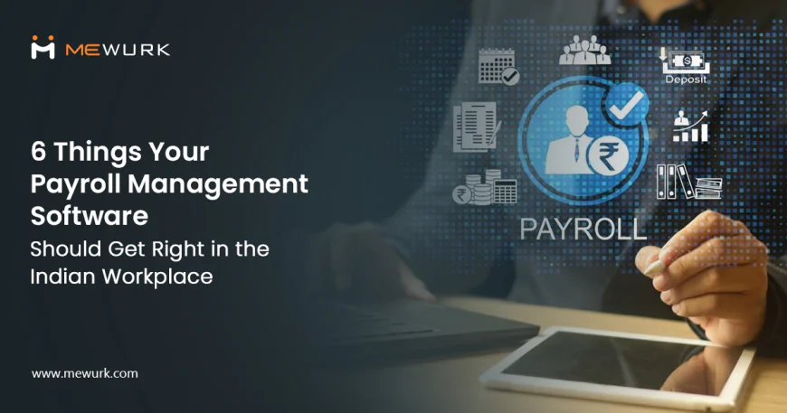6 Things Your Payroll Management Software Should Get Right in the Indian Workplace