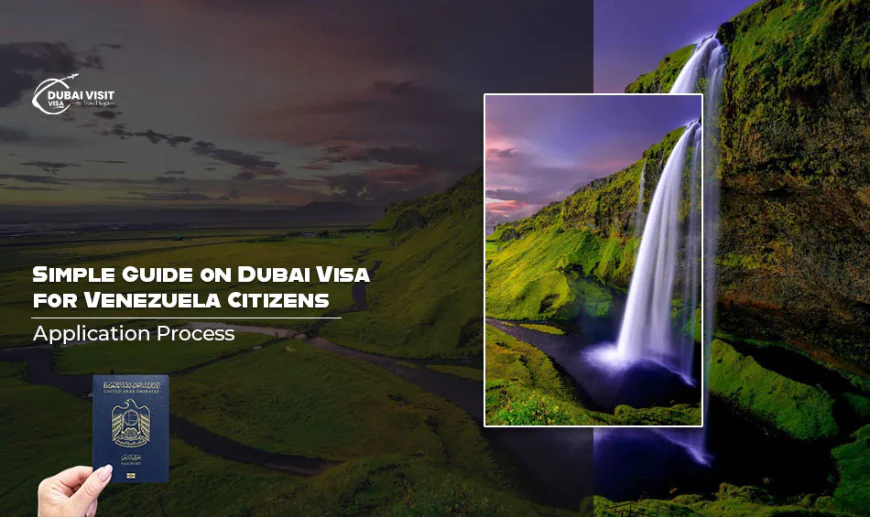 Simple Guide on Dubai Visa for Venezuela Citizens Application Process