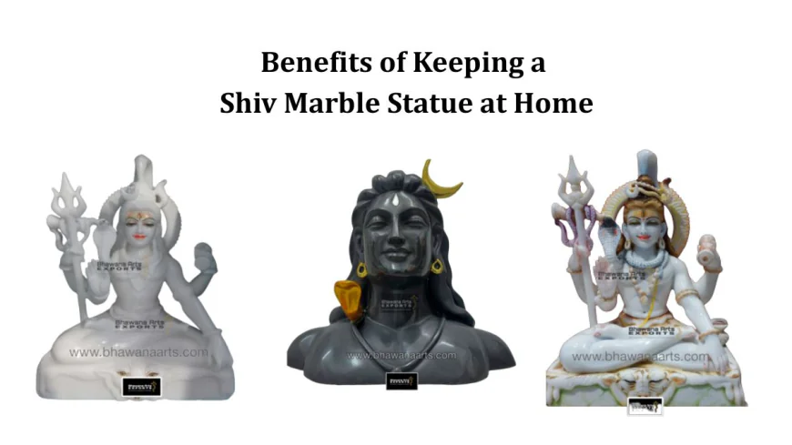 Benefits of Keeping a Shiv Marble Statue at Home