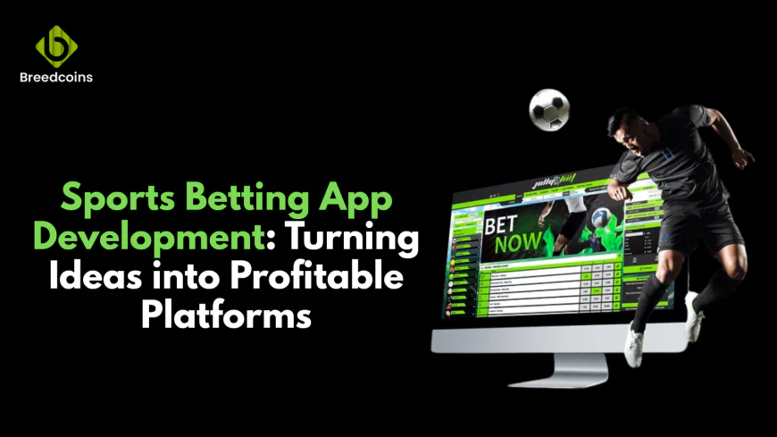 Sports Betting App Development: Turning Ideas into Profitable Platforms