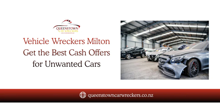 Vehicle Wreckers Milton – Get the Best Cash Offers for Unwanted Cars