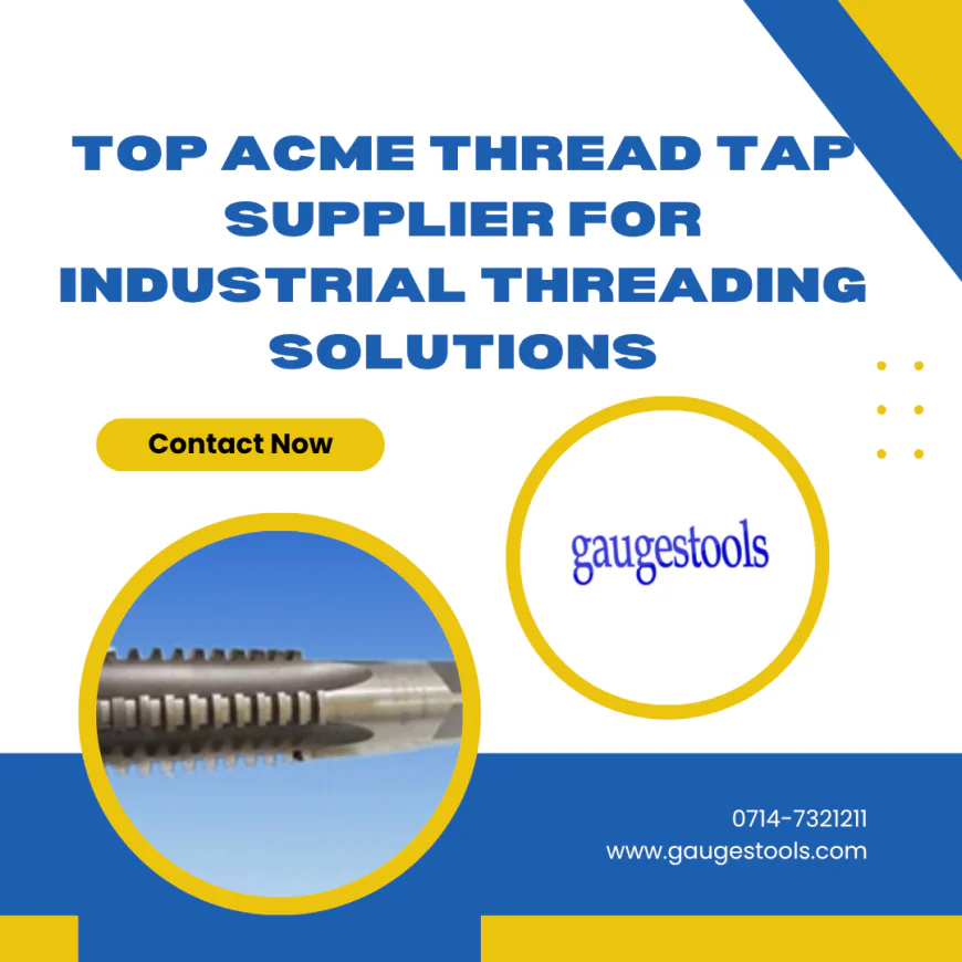 Top Acme Thread Tap Supplier for Industrial Threading Solutions