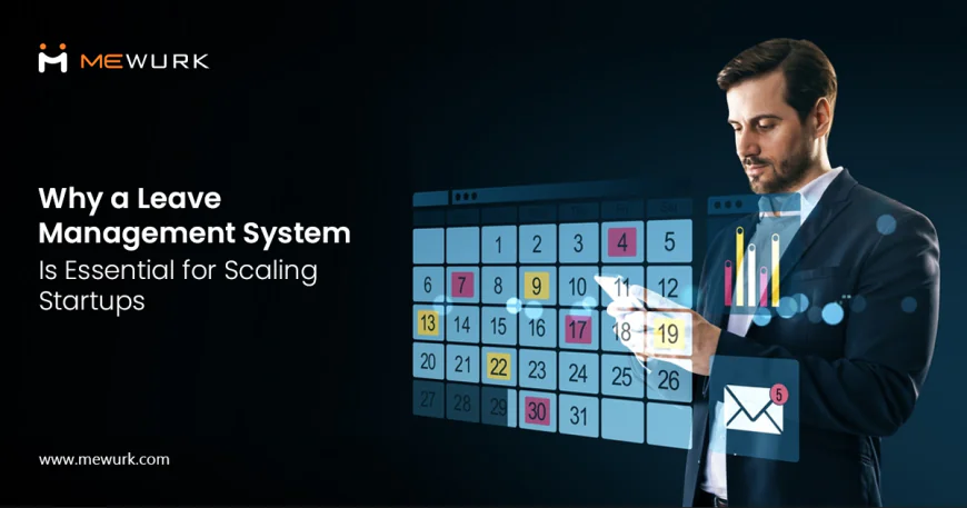 Why a Leave Management System Is Essential for Scaling Startups