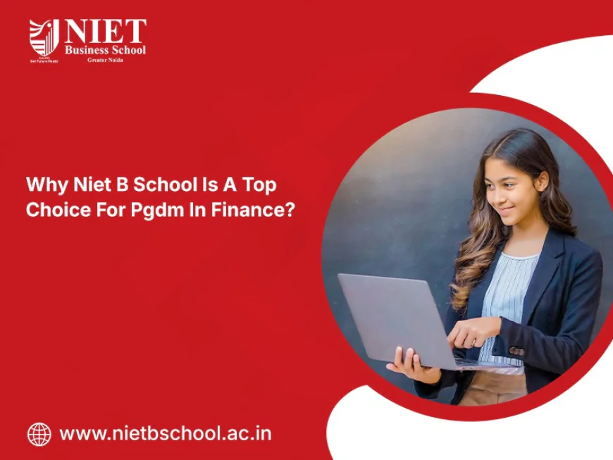 Why NIET B School Is A Top Choice For PGDM In Finance?