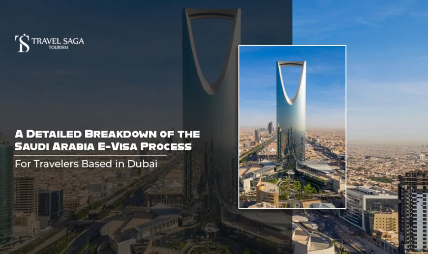 A Detailed Breakdown of the Saudi Arabia E-Visa Process for Travelers Based in Dubai