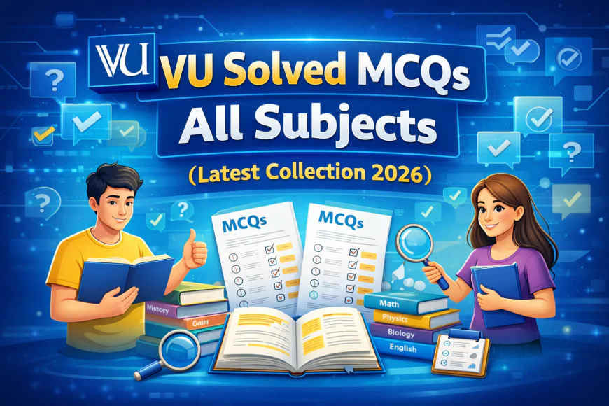 VU Solved MCQs All Subjects (Latest Collection 2026)