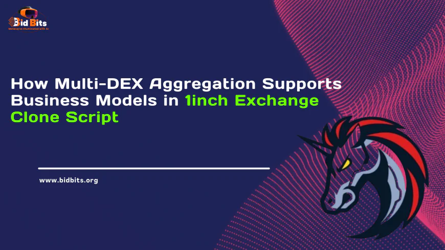 How Multi-DEX Aggregation Supports Business Models in 1inch Exchange Clone Script