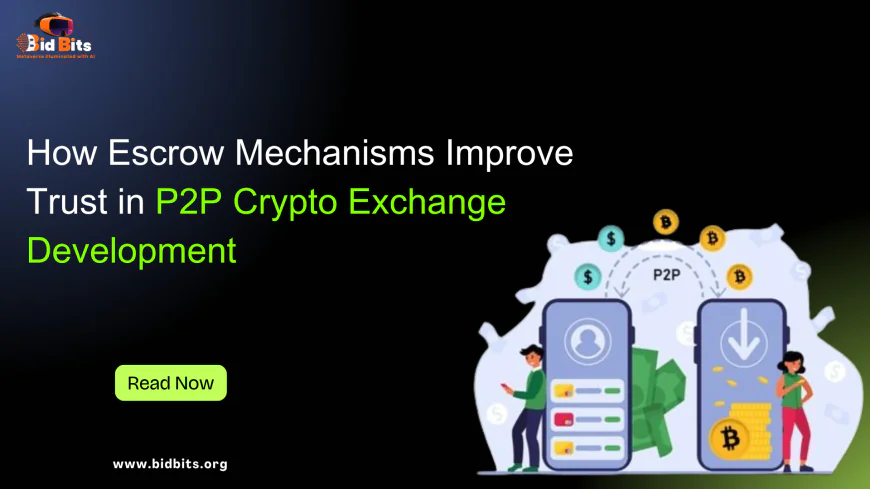 How Escrow Mechanisms Improve Trust in P2P Crypto Exchange Development