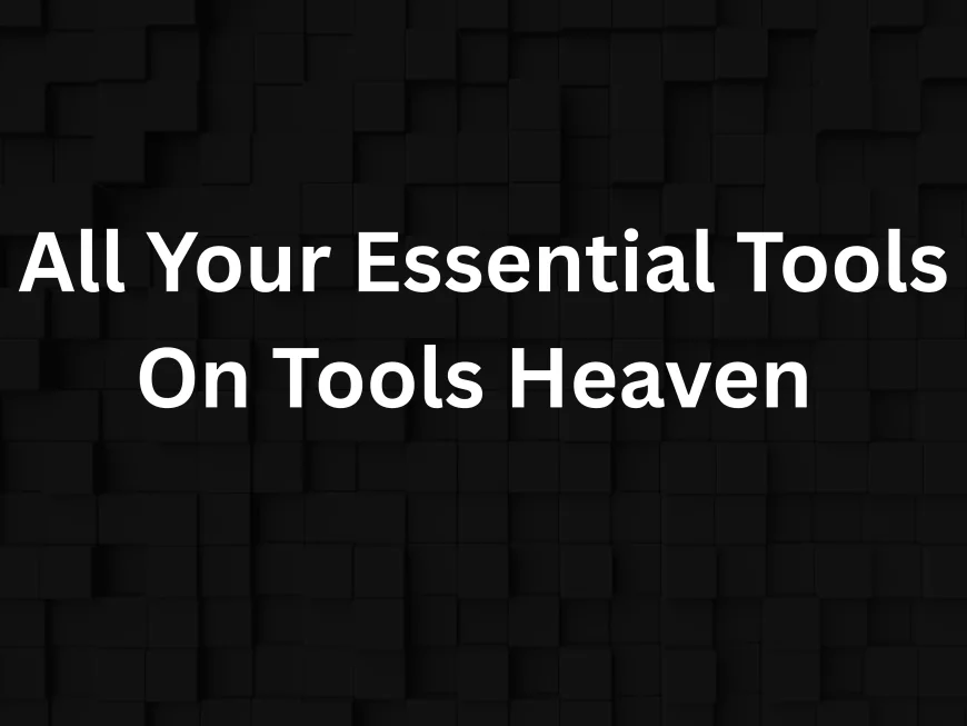 Tools Heaven Overview for Beginners and Professional Users