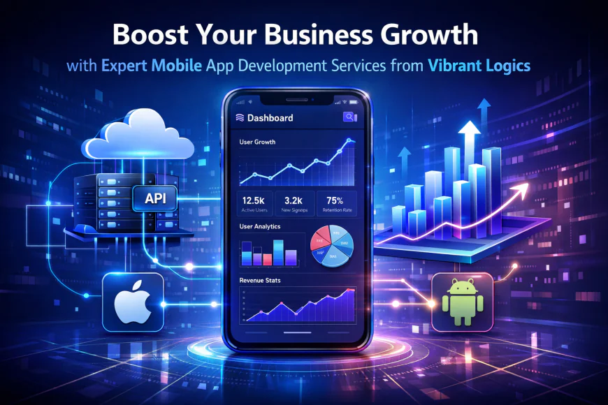 Boost Your Business Growth with Expert Mobile App Development Services from Vibrant Logics