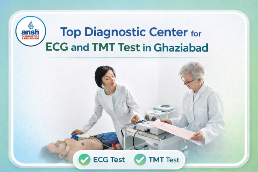 Top Diagnostic Center for ECG and TMT Test in Ghaziabad