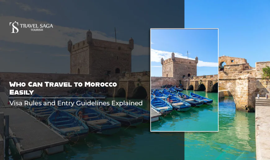 Who Can Travel to Morocco Easily: Visa Rules and Entry Guidelines Explained