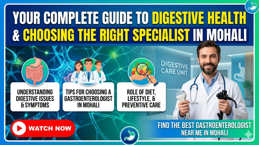 Your Complete Guide to Digestive Health and Choosing the Right Specialist in Mohali