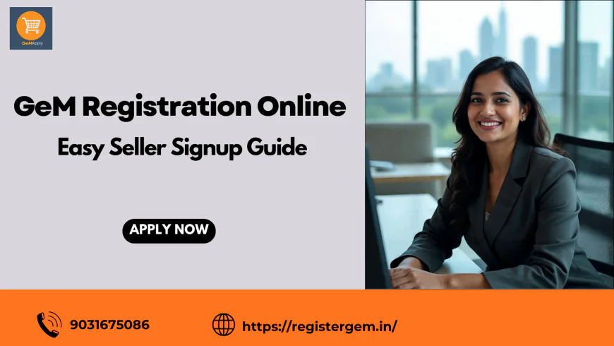 GeM Registration Online- Easy Seller Signup Guide