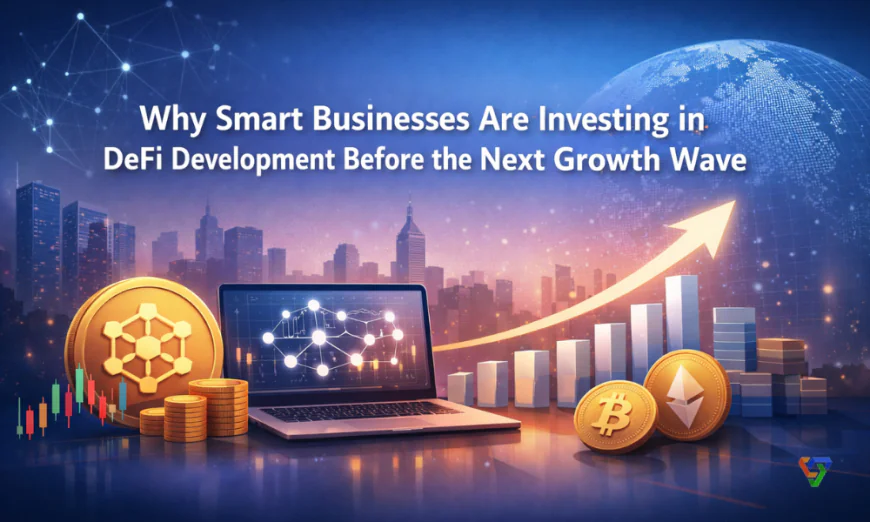 Why Smart Businesses Are Investing in DeFi Development Before the Next Growth Wave