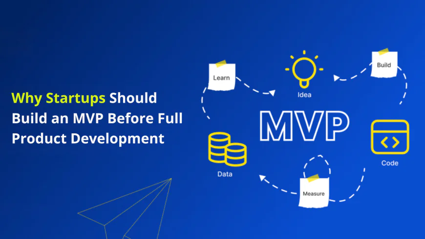 Why Startups Should Build an MVP Before Full Product Development