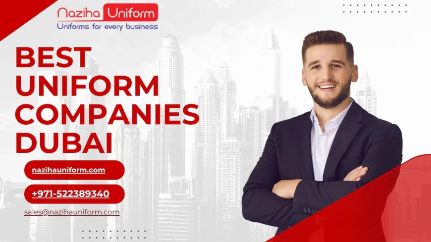How to Choose the Best Uniform Companies in Dubai for Your Business