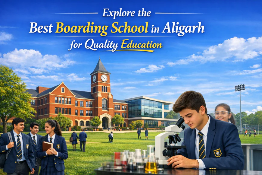 Explore the Best Boarding School in Aligarh for Quality Education
