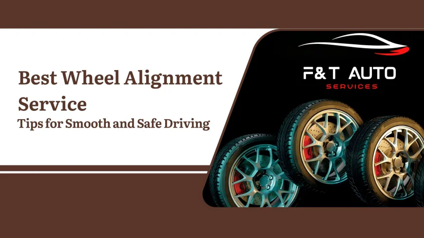 Best Wheel Alignment Service Tips for Smooth and Safe Driving