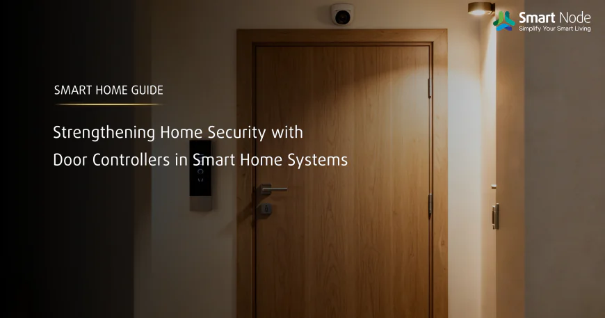 Strengthening Home Security with Door Controllers in Smart Home Systems