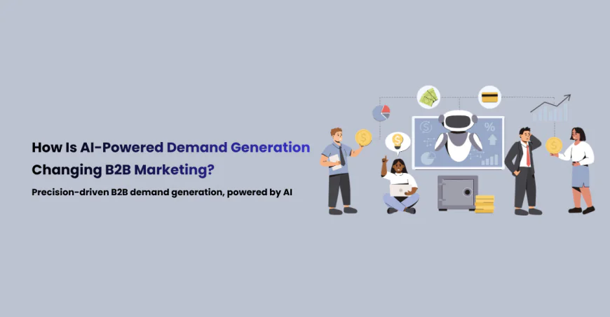 How Is AI-Powered Demand Generation Changing B2B Marketing?