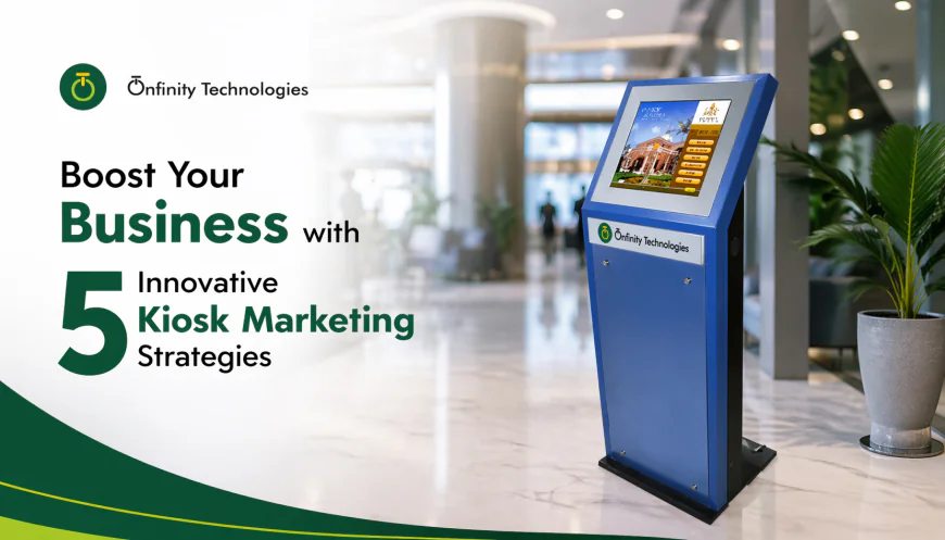 Boost Your Business with 5 Innovative Kiosk Marketing Strategies