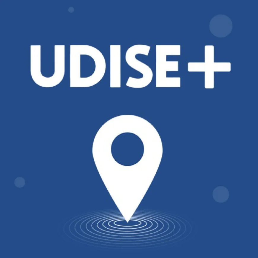 UDISE Plus 2025–26: Everything You Need to Know About UDISE+, Student Module, Login & Portal