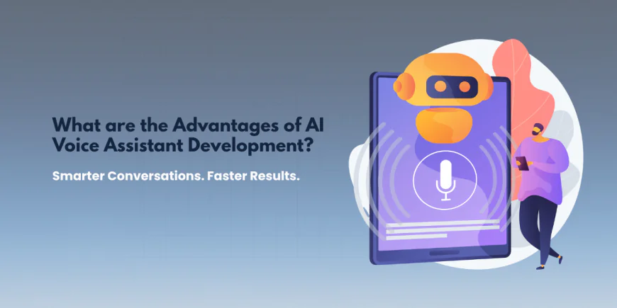 What are the Advantages of AI Voice Assistant Development?