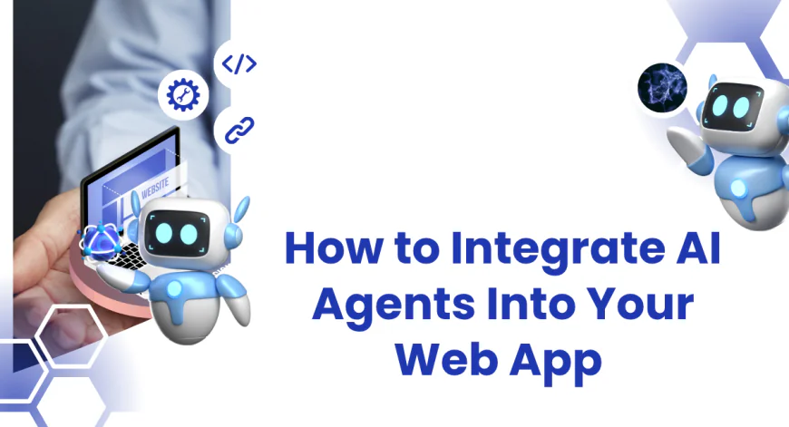 How to Integrate AI Agents Into Your Web App (Step-by-Step Guide)