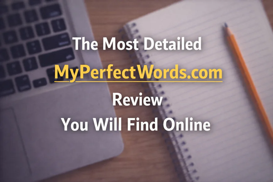 The Most Detailed MyPerfectWords.com Review You Will Find Online