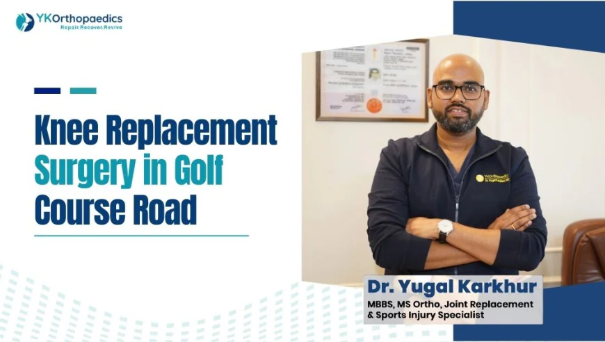Knee Replacement Surgeon near Golf Course Road