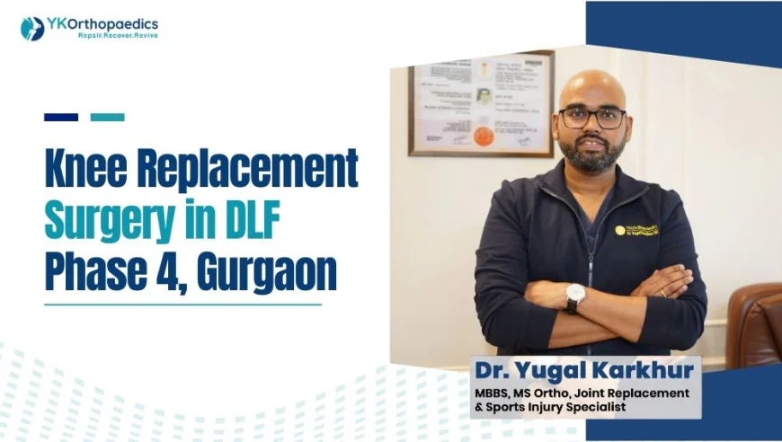 Knee Replacement Surgery in DLF Phase 4 Gurgaon