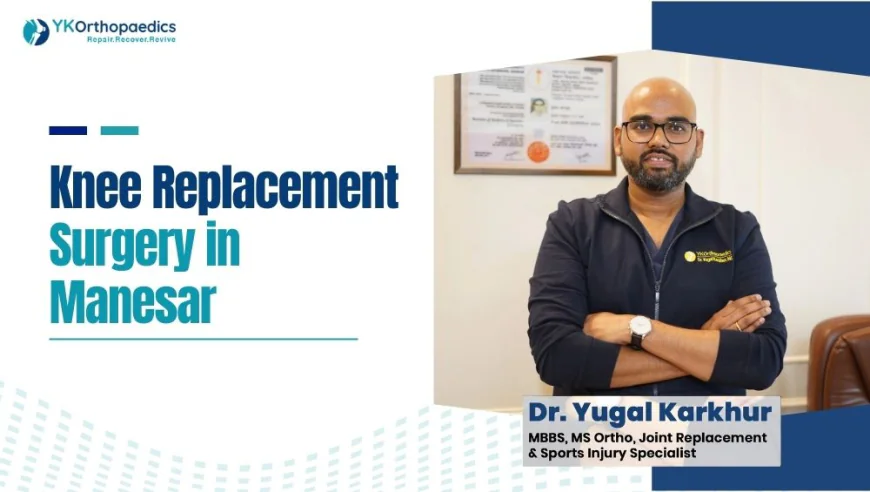 Knee Replacement Surgery in Manesar Gurgaon