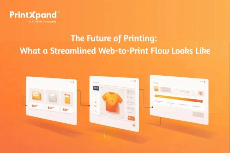 The Future of Printing: What a Streamlined Web-to-Print Flow Looks Like