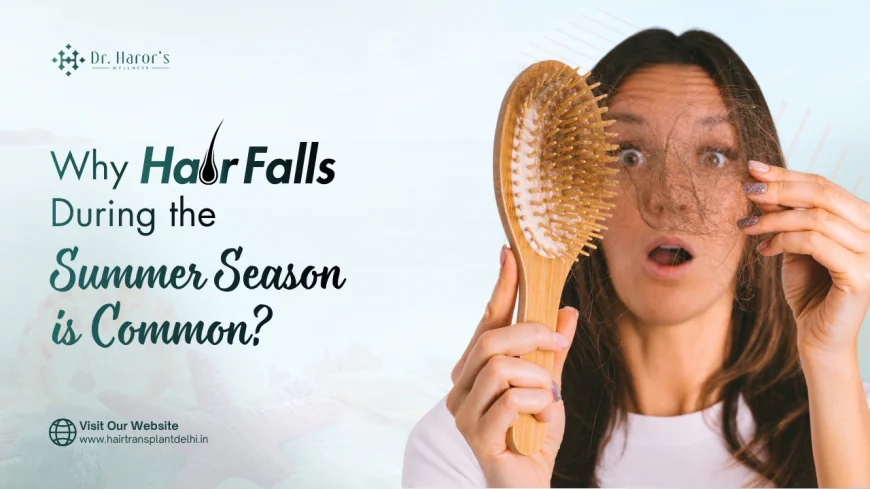 Why Hair Falls During the Summer Season is Common?