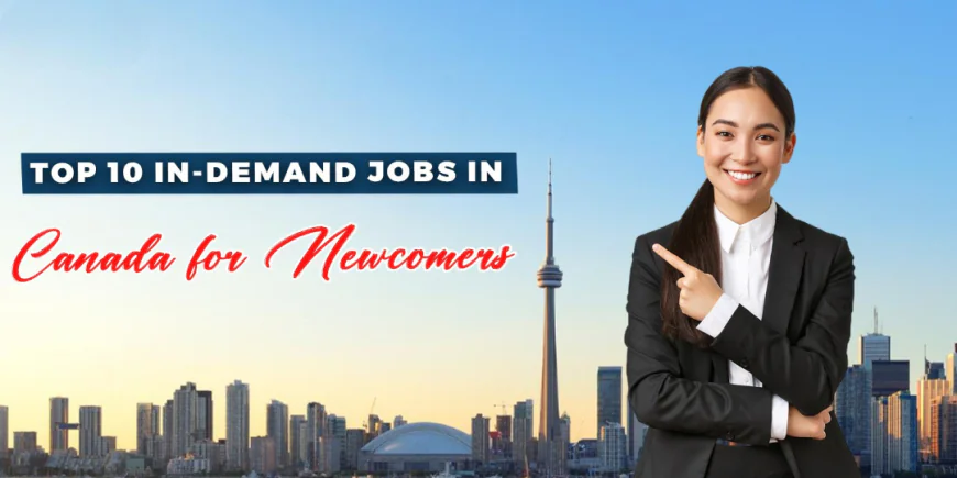 Top 10 In-Demand Jobs in Canada for Immigration in 2026