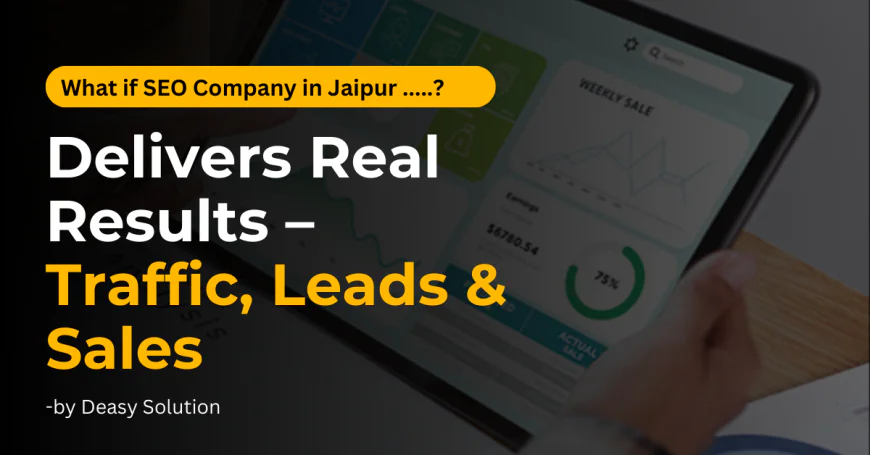 SEO Company in Jaipur: Why Businesses Trust Deasy Solution for Real Growth
