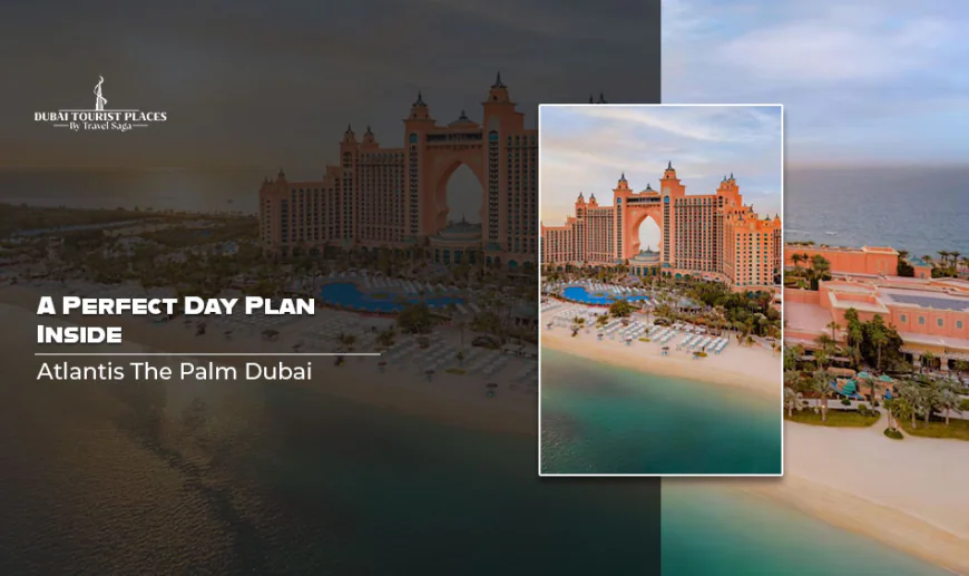 A Perfect Day Plan Inside Atlantis The Palm Dubai