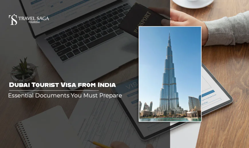 Dubai Tourist Visa From India: Essential Documents You Must Prepare