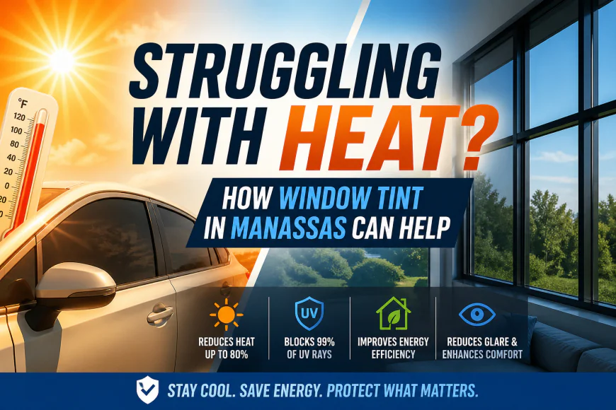 Struggling with Heat? How Window Tint in Manassas Can Help