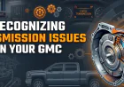 Recognizing Transmission Issues in Your GMC