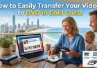 How to Easily Transfer Your Videos to DVD in Gold Coast