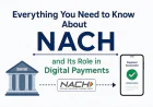 Everything You Need to Know About NACH and Its Role in Digital Payments