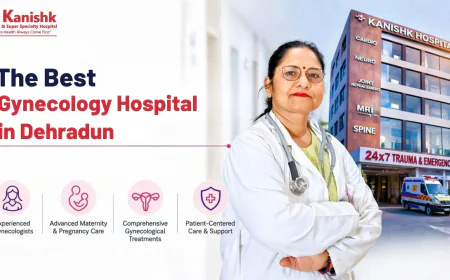 Why Kanishk Hospital Has the Best Gynecologist in Dehradun for Your Care