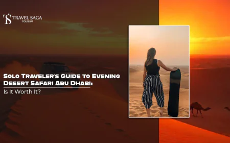 Solo Traveler’s Guide to Evening Desert Safari Abu Dhabi: Is It Worth It?